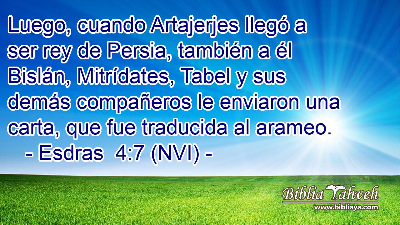  Luego, cuando Artajerjes llegó a ser rey de Persia, también a él Bislán, Mitrídates, Tabel y sus demás compañeros le enviaron una carta, que fue traducida al arameo. 