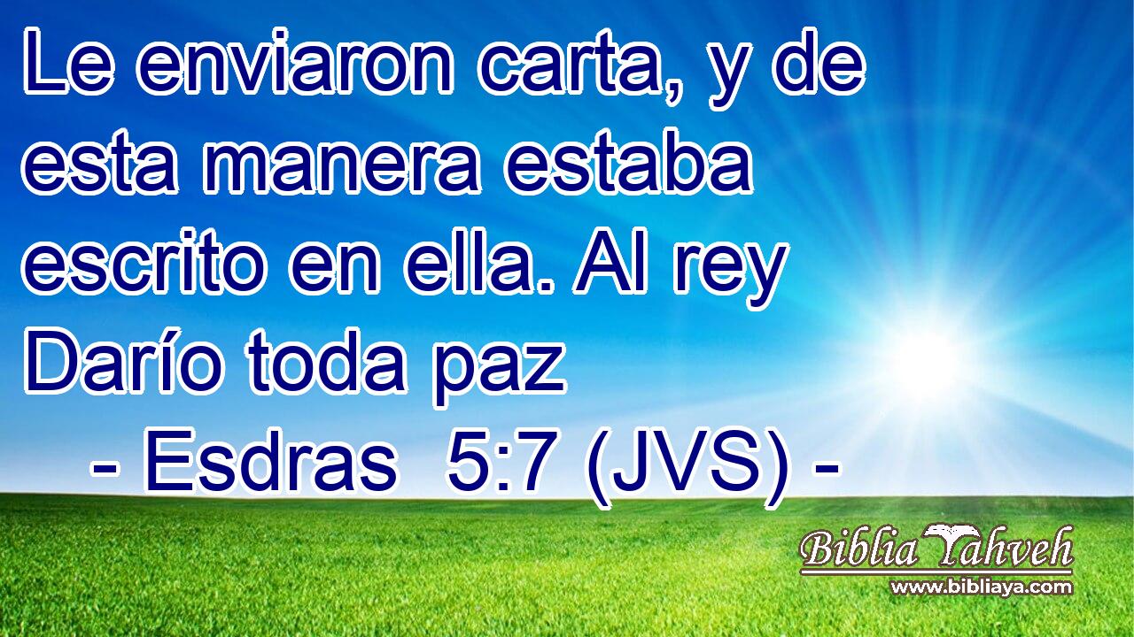 Le enviaron carta, y de esta manera estaba escrito en ella. Al rey Darío toda paz