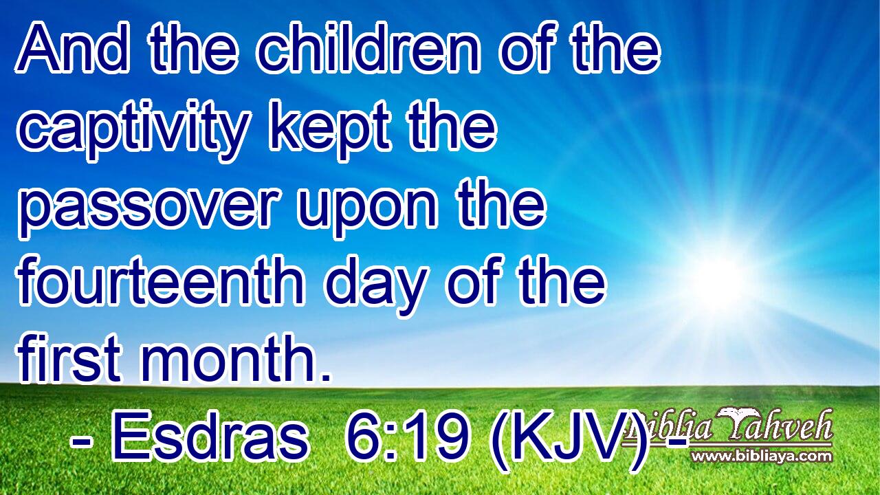 And the children of the captivity kept the passover upon the fourteenth day of the first month.