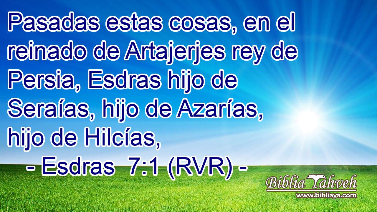 Pasadas estas cosas, en el reinado de Artajerjes rey de Persia, Esdras hijo de Seraías, hijo de Azarías, hijo de Hilcías,