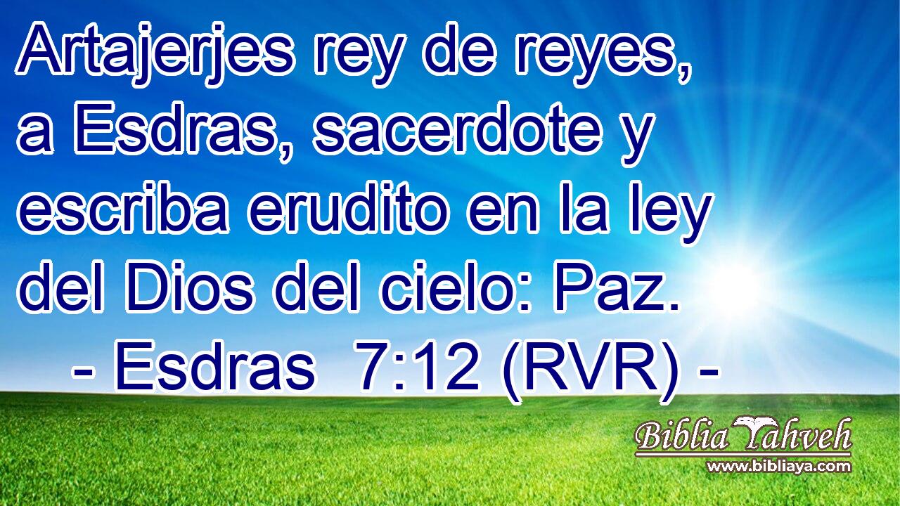 Artajerjes rey de reyes, a Esdras, sacerdote y escriba erudito en la ley del Dios del cielo: Paz.