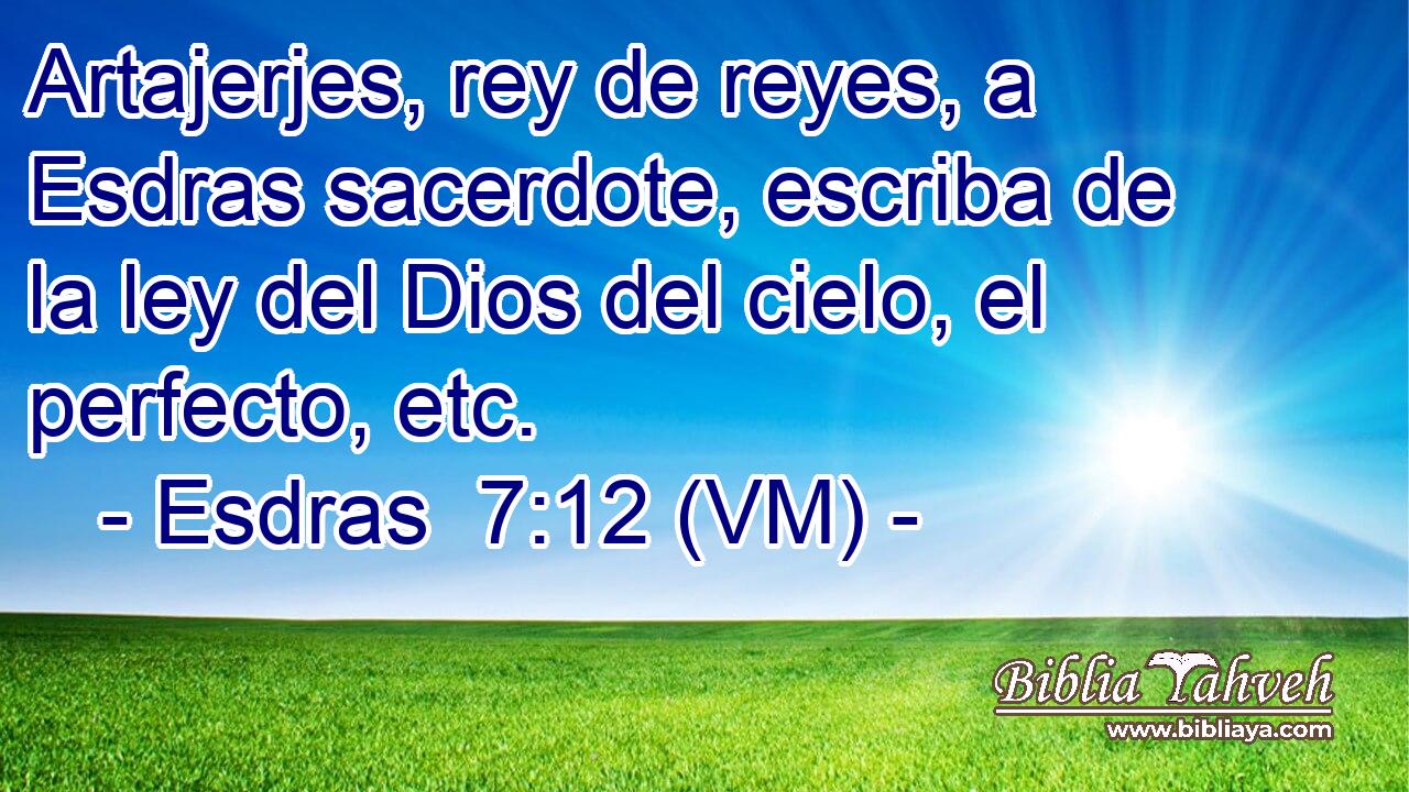  Artajerjes, rey de reyes, a Esdras sacerdote, escriba de la ley del Dios del cielo, el perfecto, etc. 