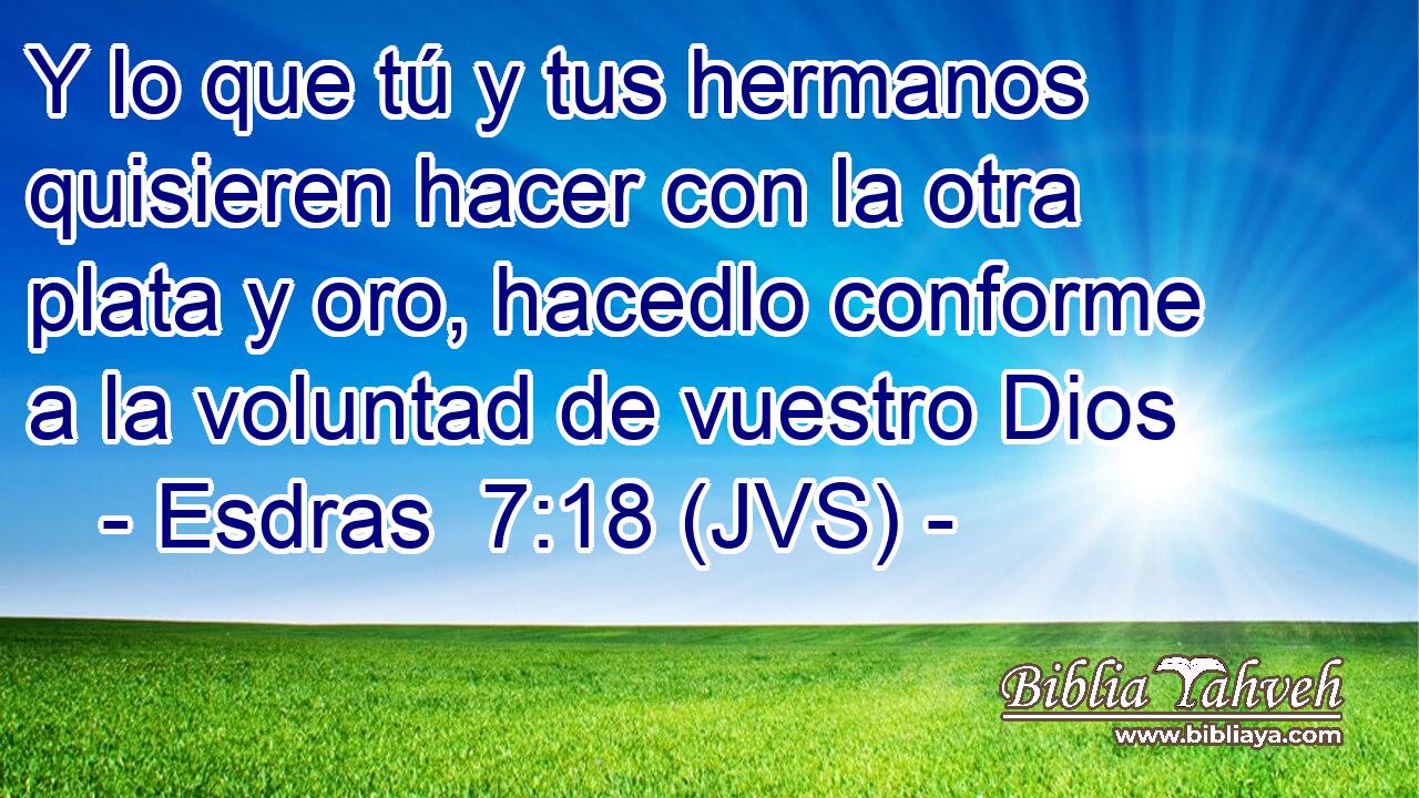Y lo que tú y tus hermanos quisieren hacer con la otra plata y oro, hacedlo conforme a la voluntad de vuestro Dios