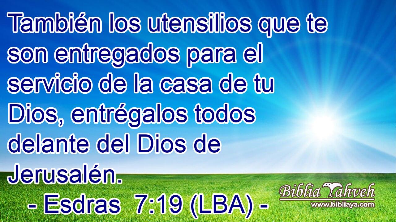 También los utensilios que te son entregados para el servicio de la casa de tu Dios, entrégalos todos delante del Dios de Jerusalén.