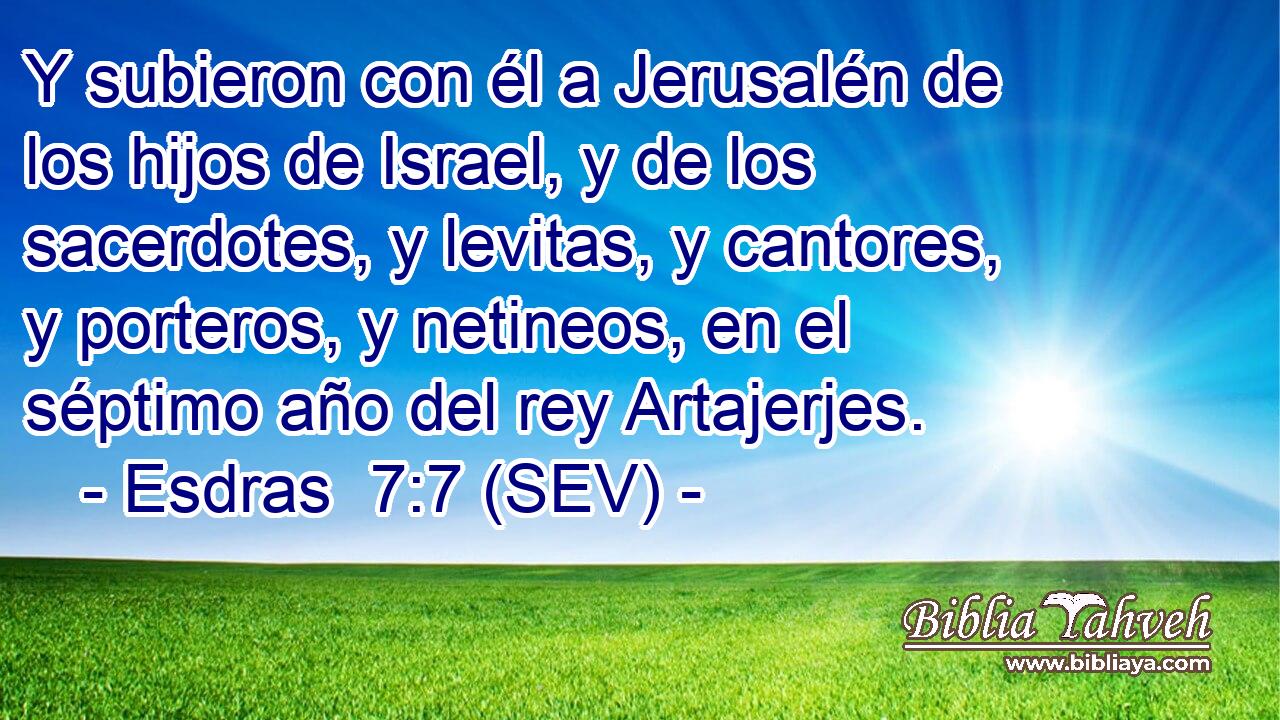 Y subieron con él a Jerusalén de los hijos de Israel, y de los sacerdotes, y levitas, y cantores, y porteros, y netineos, en el séptimo año del rey Artajerjes.