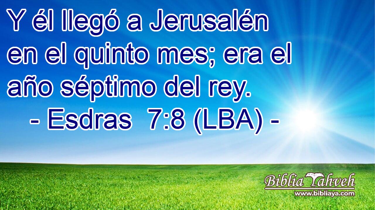 Y él llegó a Jerusalén en el quinto mes; era el año séptimo del rey.