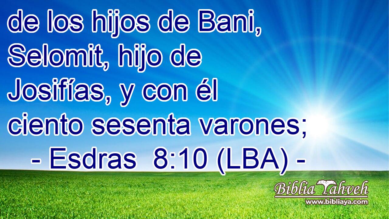 de los hijos de Bani, Selomit, hijo de Josifías, y con él ciento sesenta varones;