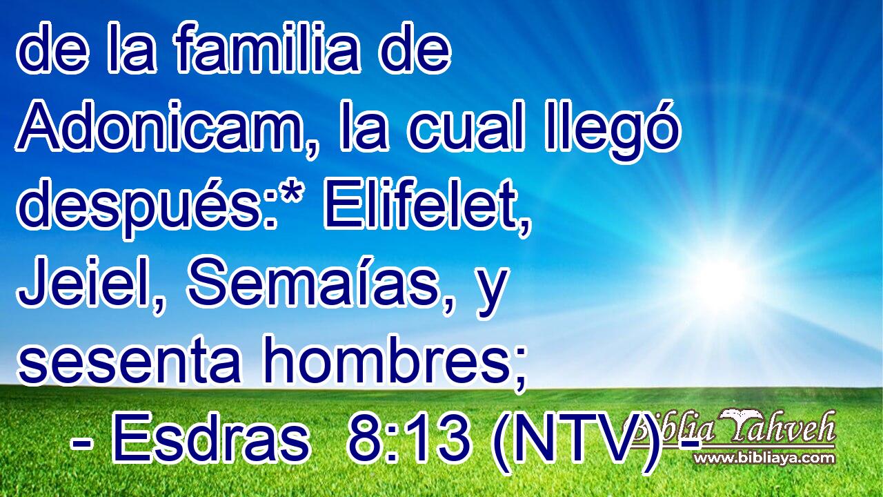 de la familia de Adonicam, la cual llegó después:* Elifelet, Jeiel, Semaías, y sesenta hombres;