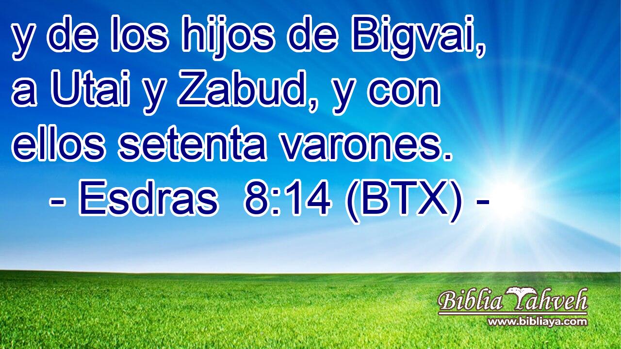 y de los hijos de Bigvai, a Utai y Zabud, y con ellos setenta varones.