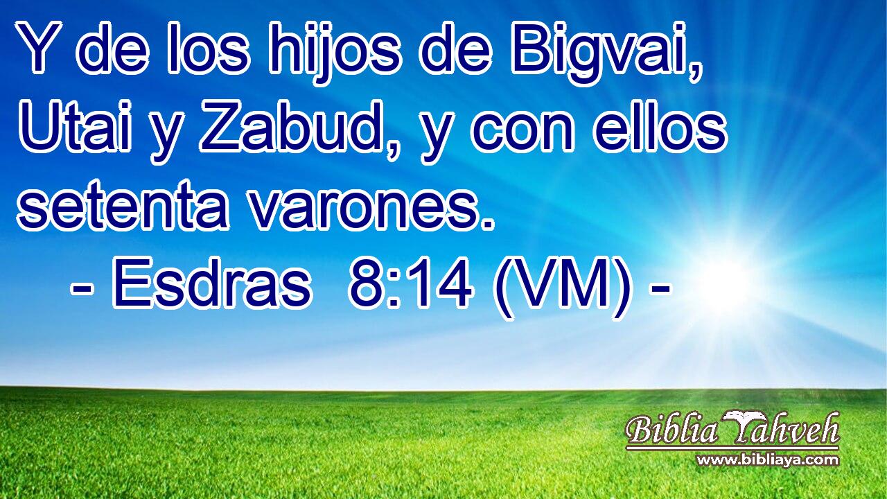  Y de los hijos de Bigvai, Utai y Zabud, y con ellos setenta varones. 