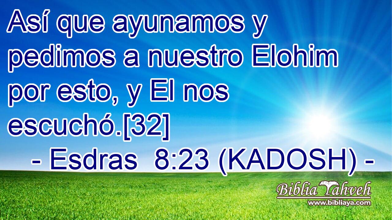  Así que ayunamos y pedimos a nuestro Elohim por esto, y El nos escuchó.[32] 