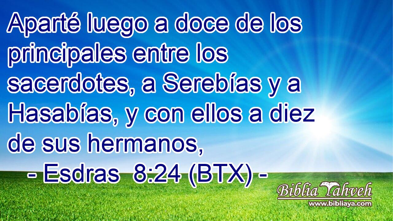 Aparté luego a doce de los principales entre los sacerdotes, a Serebías y a Hasabías, y con ellos a diez de sus hermanos,