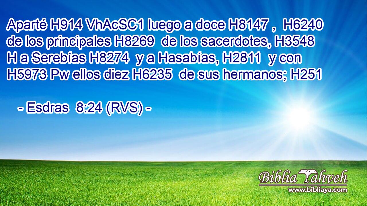 Aparté H914 VhAcSC1 luego a doce H8147 ,  H6240 de los principales H8269  de los sacerdotes, H3548 H a Serebías H8274  y a Hasabías, H2811  y con H5973 Pw ellos diez H6235  de sus hermanos; H251  