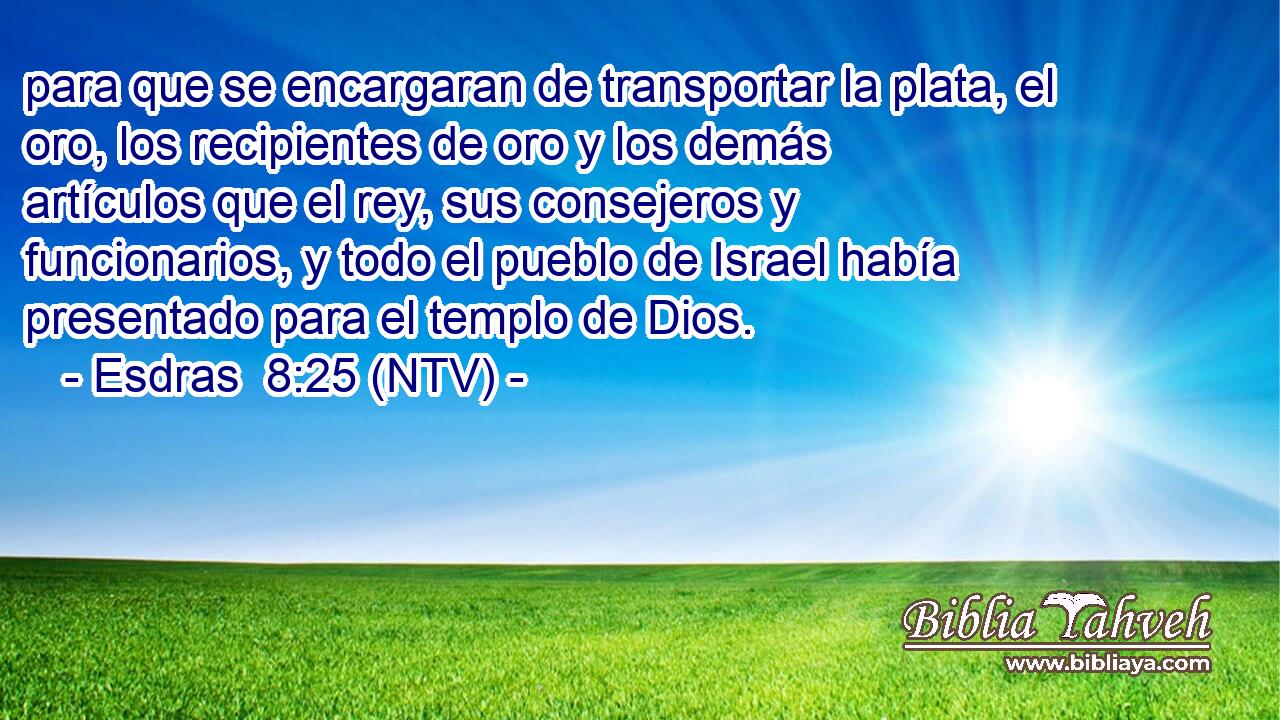 para que se encargaran de transportar la plata, el oro, los recipientes de oro y los demás artículos que el rey, sus consejeros y funcionarios, y todo el pueblo de Israel había presentado para el templo de Dios.