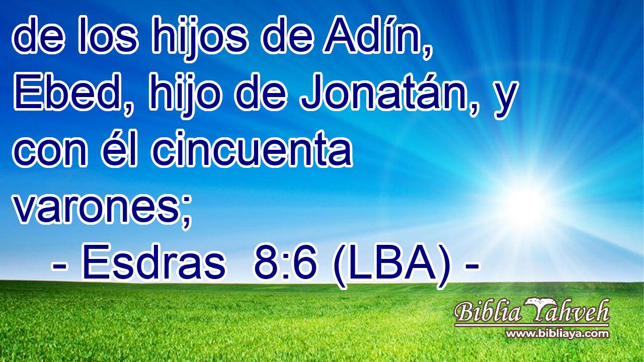 de los hijos de Adín, Ebed, hijo de Jonatán, y con él cincuenta varones;