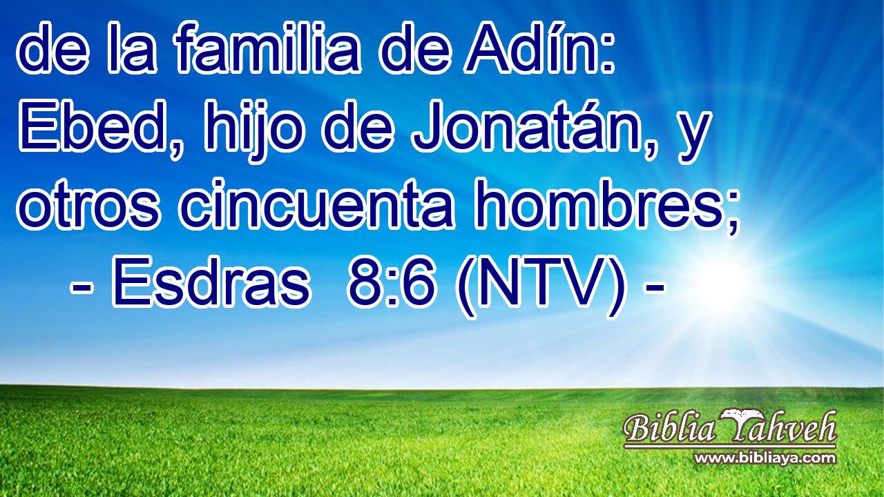 de la familia de Adín: Ebed, hijo de Jonatán, y otros cincuenta hombres;