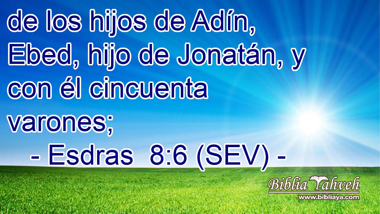 de los hijos de Adín, Ebed, hijo de Jonatán, y con él cincuenta varones;
