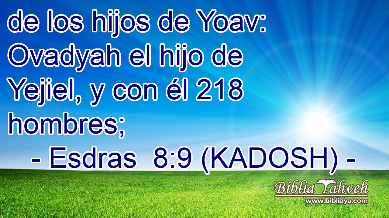  de los hijos de Yoav: Ovadyah el hijo de Yejiel, y con él 218 hombres; 