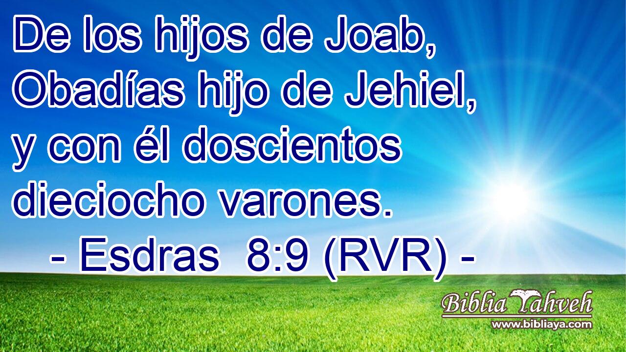 De los hijos de Joab, Obadías hijo de Jehiel, y con él doscientos dieciocho varones.