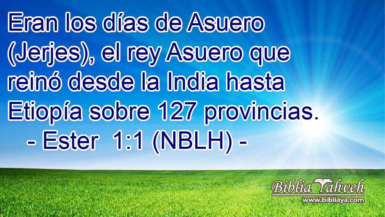  Eran los días de Asuero (Jerjes), el rey Asuero que reinó desde la India hasta Etiopía sobre 127 provincias. 