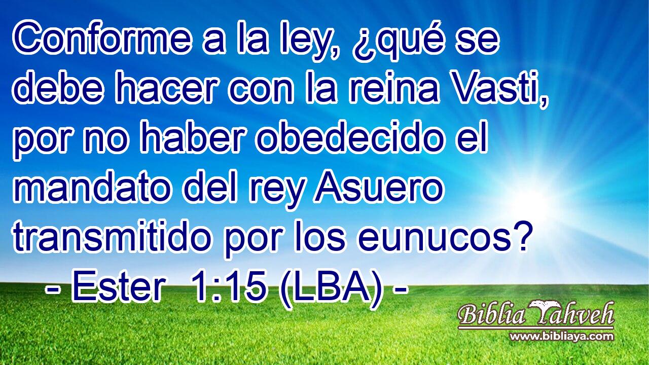 Conforme a la ley, ¿qué se debe hacer con la reina Vasti, por no haber obedecido el mandato del rey Asuero transmitido por los eunucos?