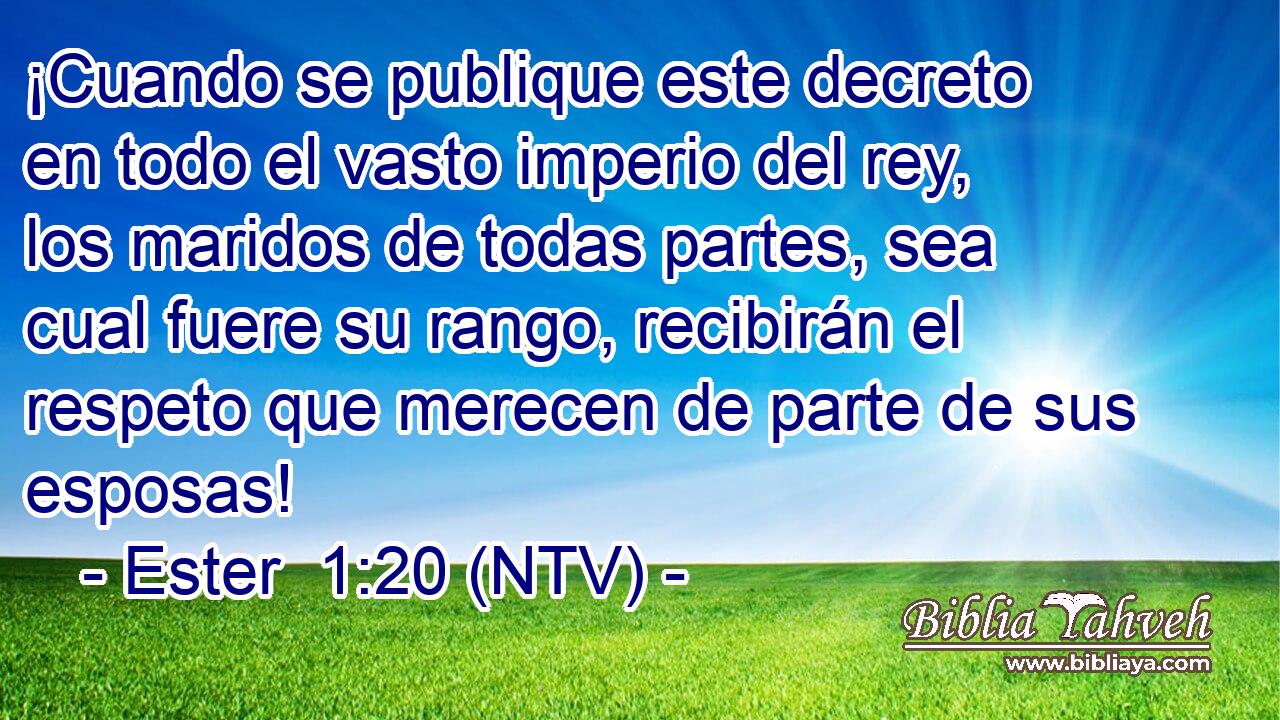 ¡Cuando se publique este decreto en todo el vasto imperio del rey, los maridos de todas partes, sea cual fuere su rango, recibirán el respeto que merecen de parte de sus esposas!