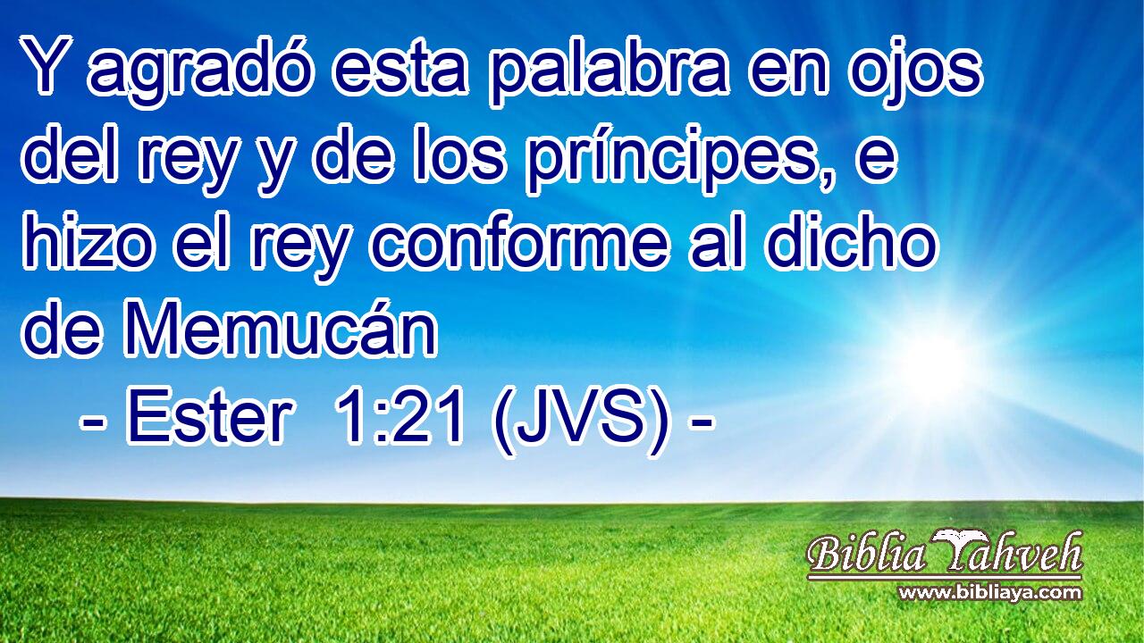 Y agradó esta palabra en ojos del rey y de los príncipes, e hizo el rey conforme al dicho de Memucán