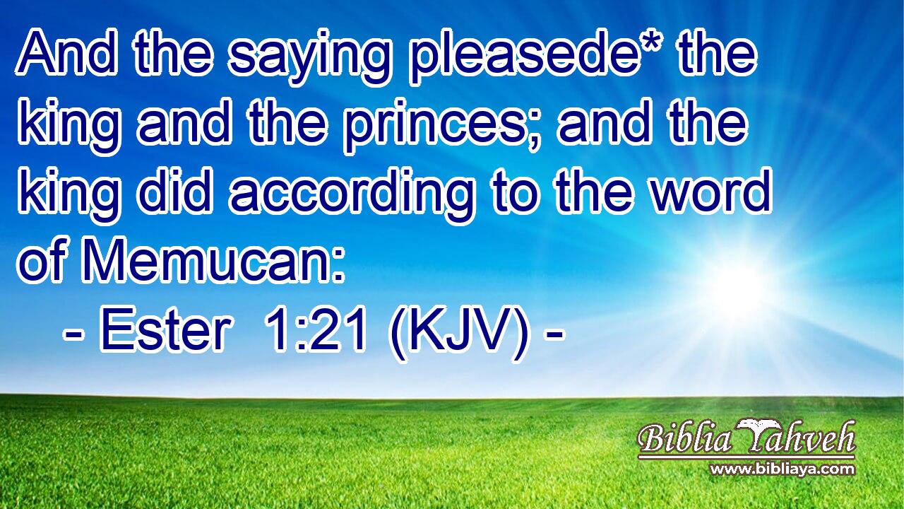 And the saying pleasede* the king and the princes; and the king did according to the word of Memucan: