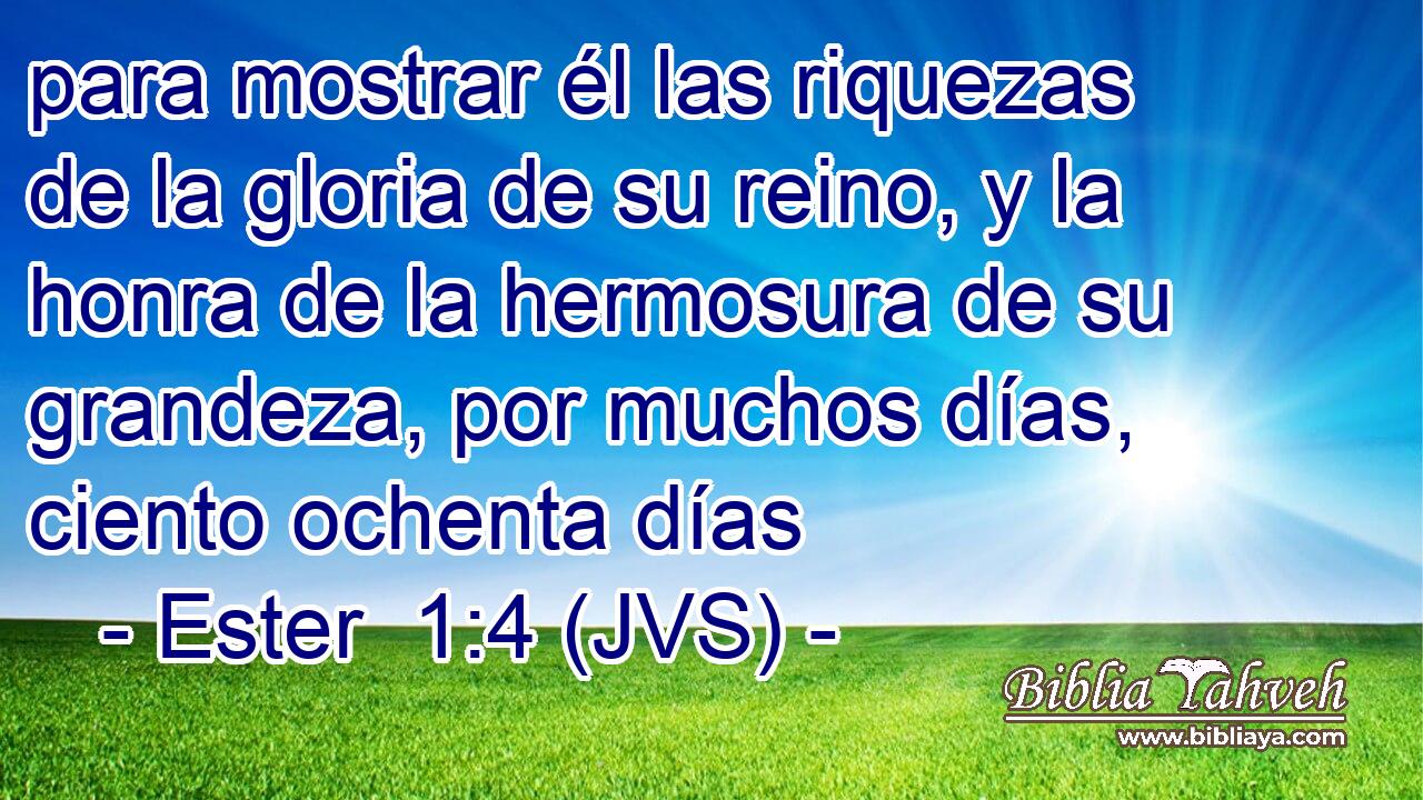 para mostrar él las riquezas de la gloria de su reino, y la honra de la hermosura de su grandeza, por muchos días, ciento ochenta días
