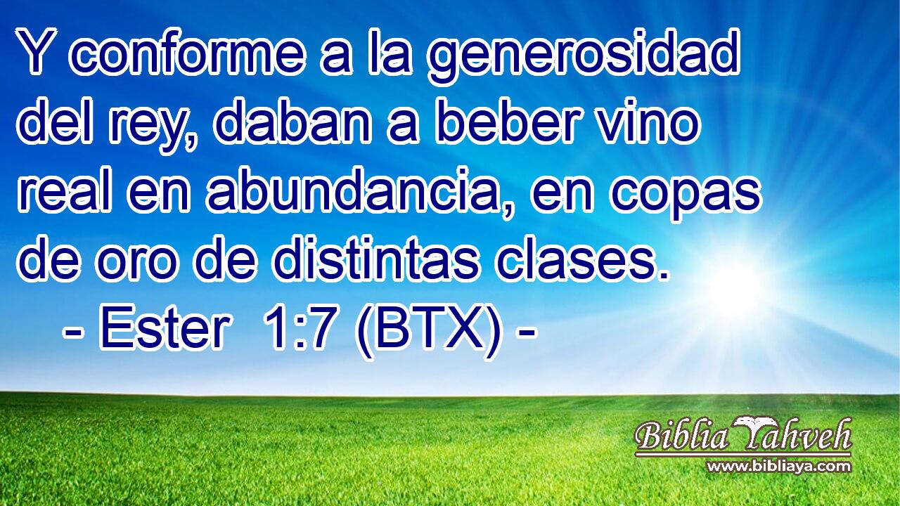 Y conforme a la generosidad del rey, daban a beber vino real en abundancia, en copas de oro de distintas clases.