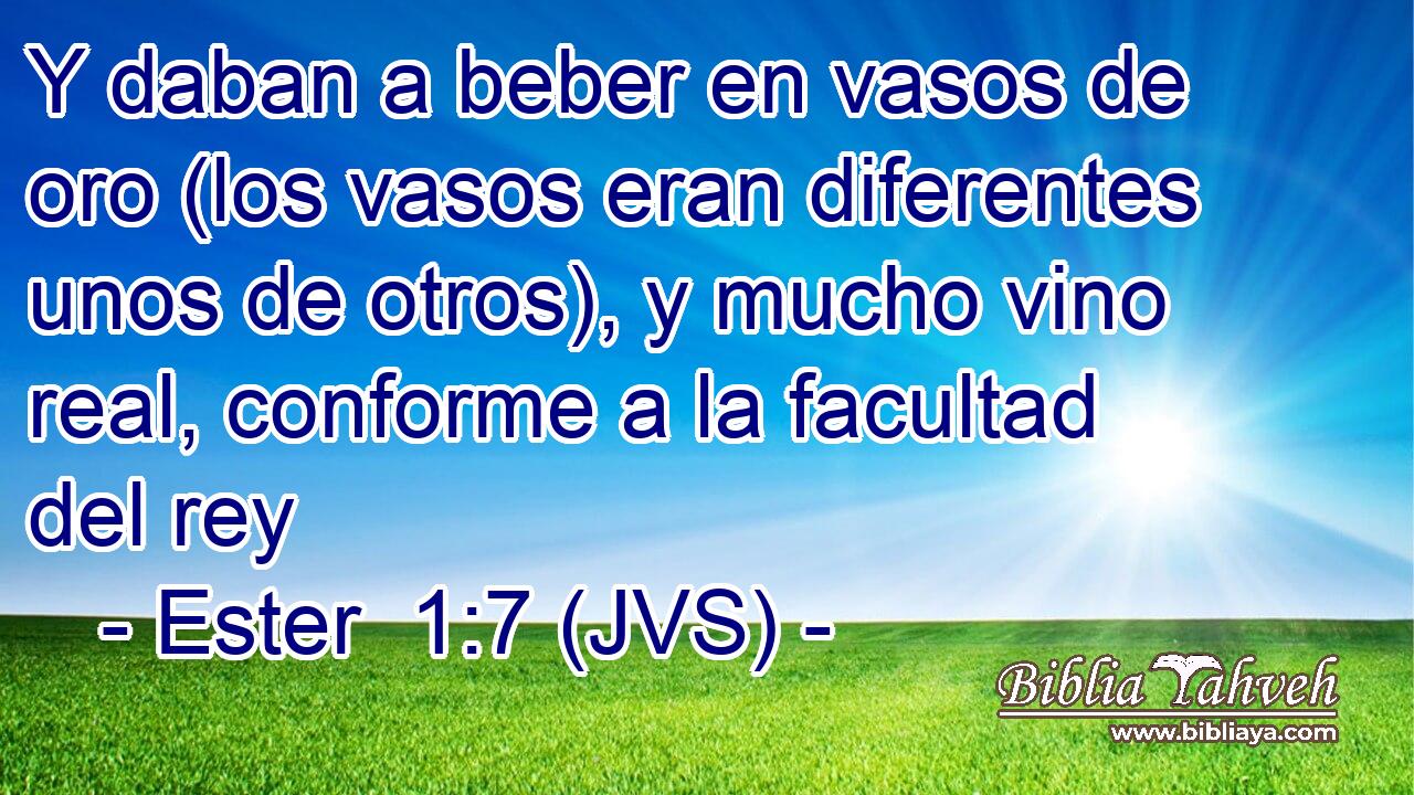 Y daban a beber en vasos de oro (los vasos eran diferentes unos de otros), y mucho vino real, conforme a la facultad del rey