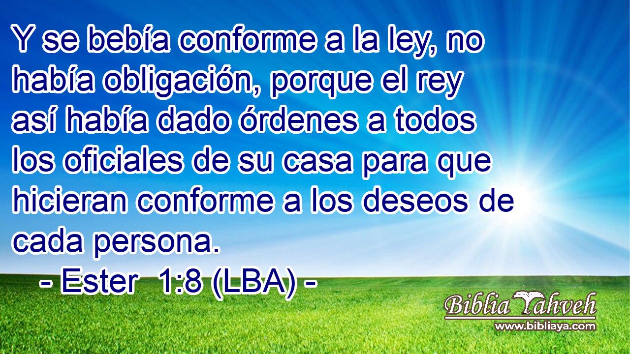Y se bebía conforme a la ley, no había obligación, porque el rey así había dado órdenes a todos los oficiales de su casa para que hicieran conforme a los deseos de cada persona.