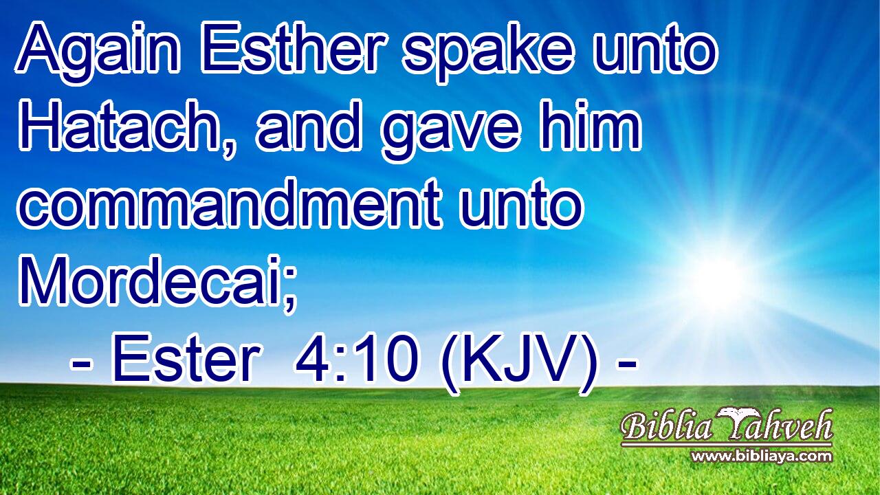 Again Esther spake unto Hatach, and gave him commandment unto Mordecai;