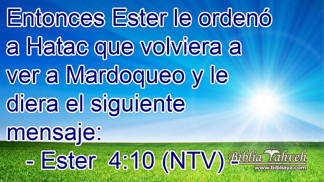 Entonces Ester le ordenó a Hatac que volviera a ver a Mardoqueo y le diera el siguiente mensaje:
