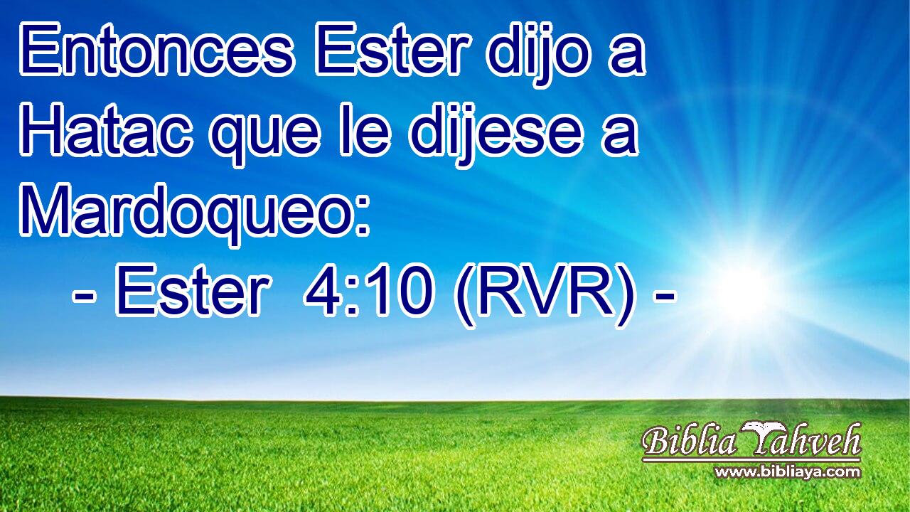 Entonces Ester dijo a Hatac que le dijese a Mardoqueo: