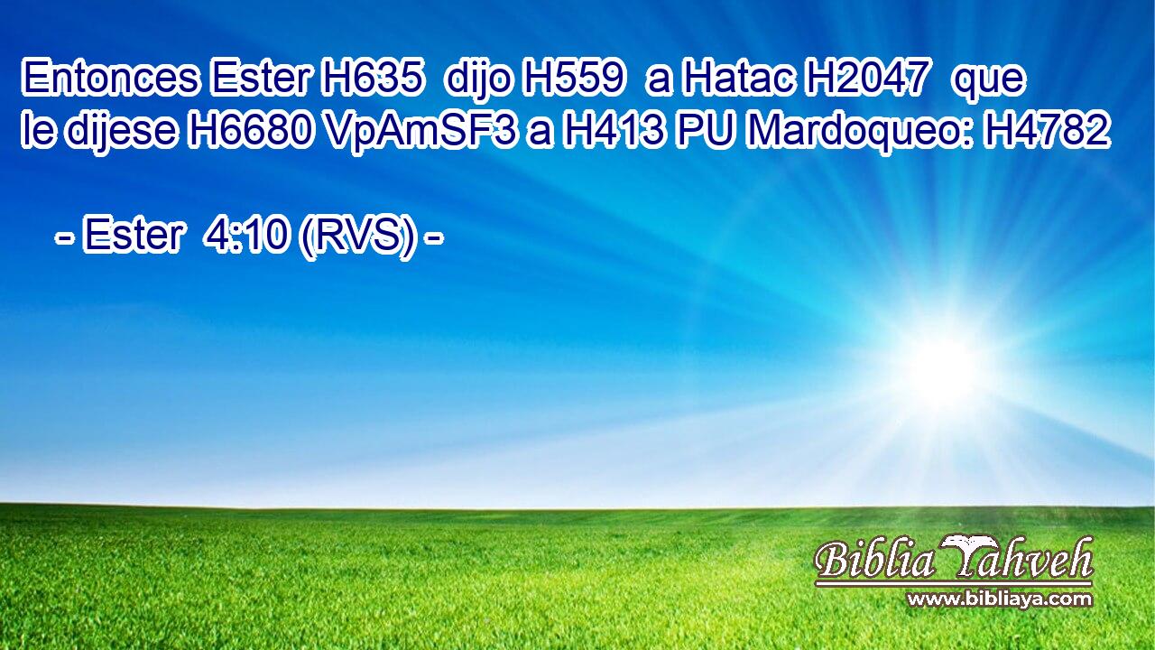 Entonces Ester H635  dijo H559  a Hatac H2047  que le dijese H6680 VpAmSF3 a H413 PU Mardoqueo: H4782  