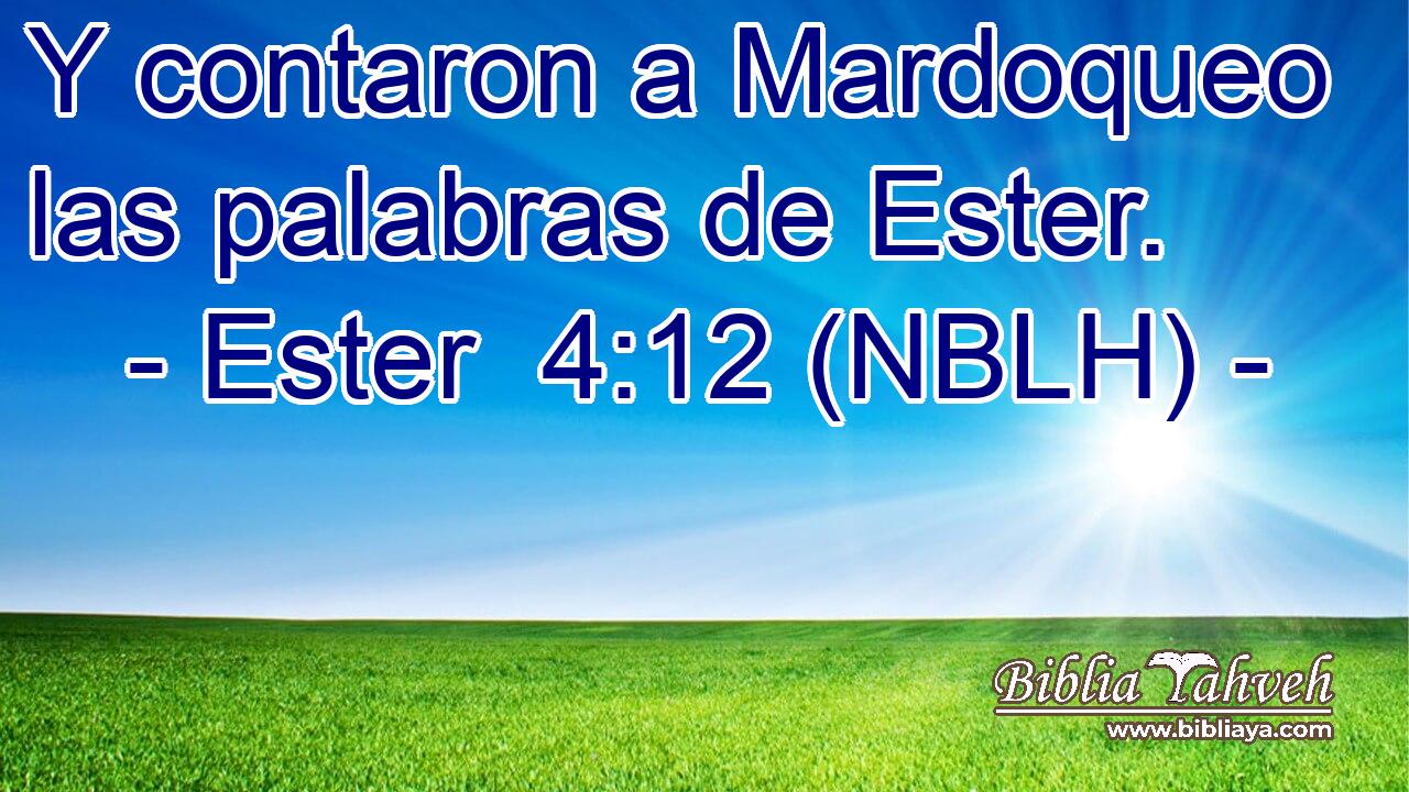 Y contaron a Mardoqueo las palabras de Ester. 