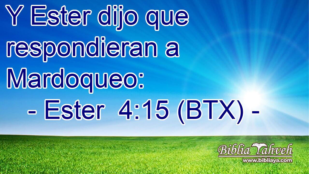 Y Ester dijo que respondieran a Mardoqueo: