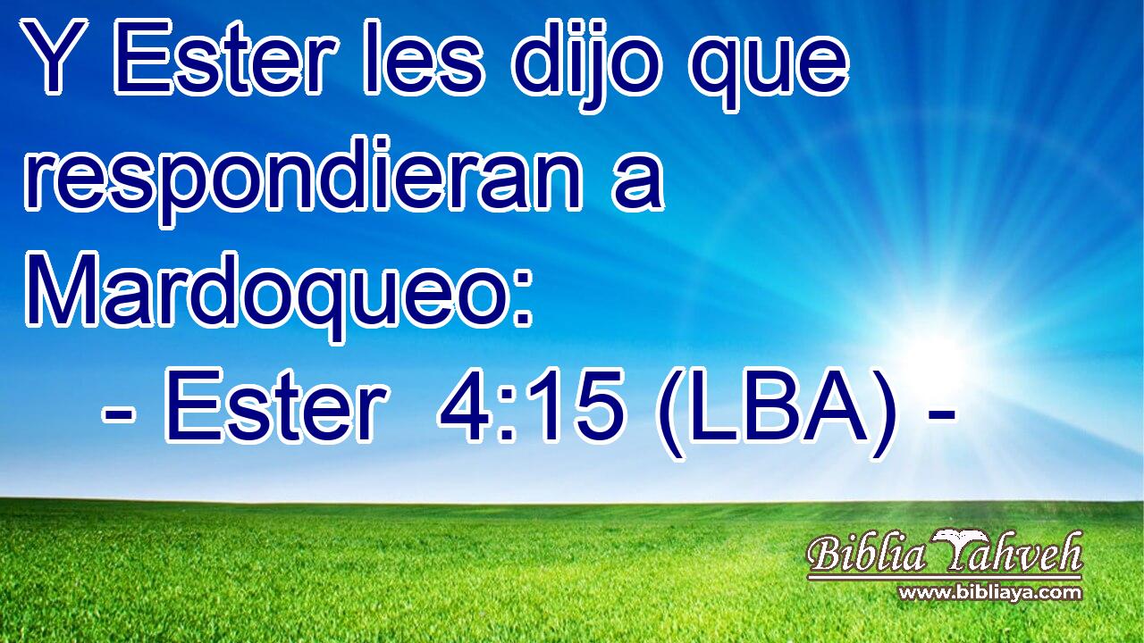 Y Ester les dijo que respondieran a Mardoqueo: