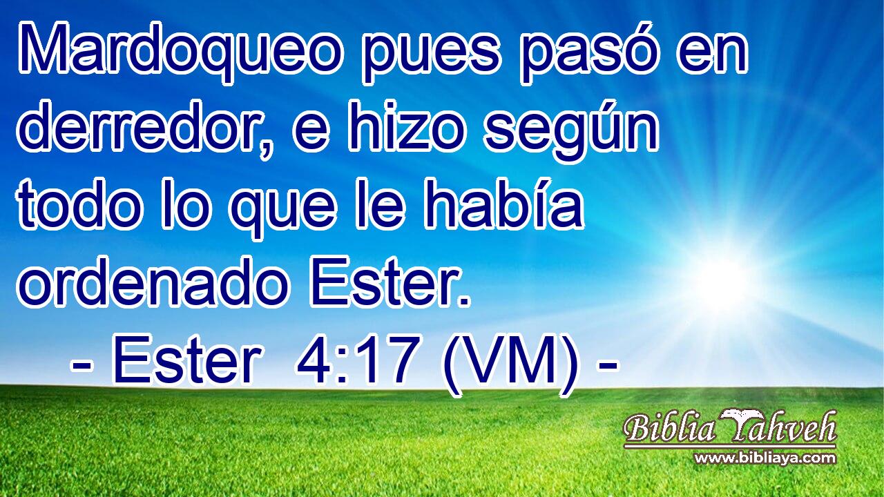  Mardoqueo pues pasó en derredor, e hizo según todo lo que le había ordenado Ester. 