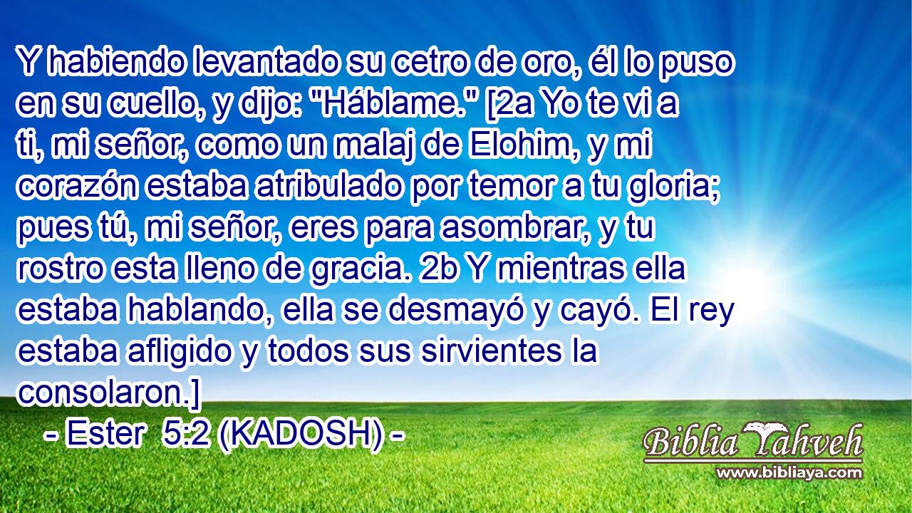  Y habiendo levantado su cetro de oro, él lo puso en su cuello, y dijo: 