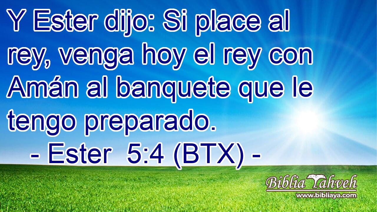 Y Ester dijo: Si place al rey, venga hoy el rey con Amán al banquete que le tengo preparado.
