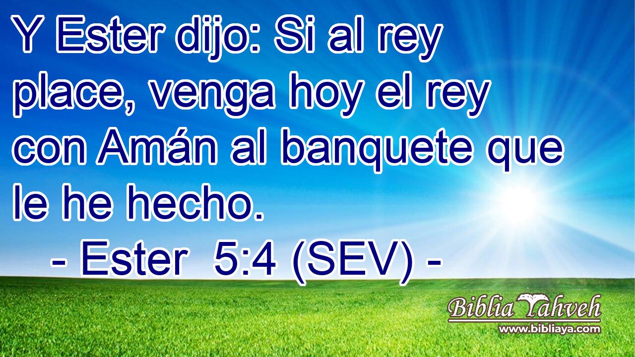 Y Ester dijo: Si al rey place, venga hoy el rey con Amán al banquete que le he hecho.