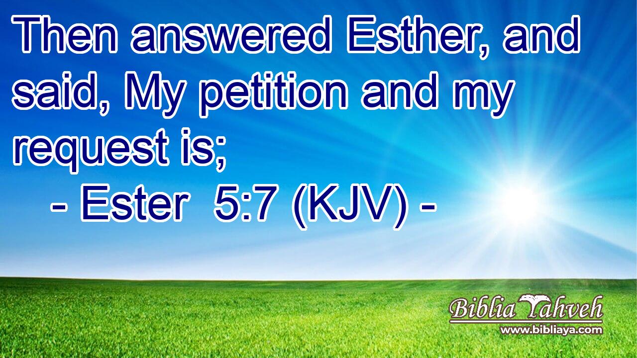 Then answered Esther, and said, My petition and my request is;
