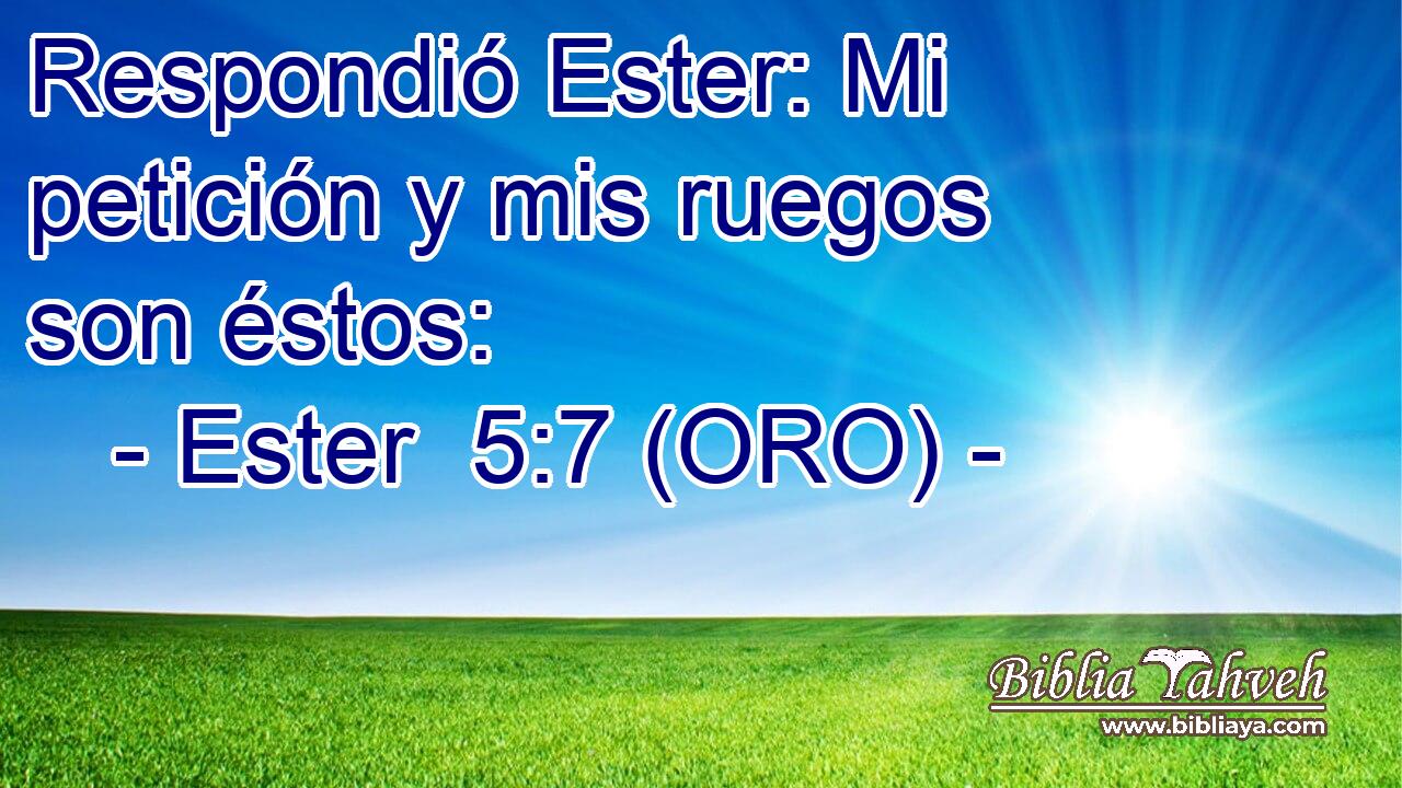  Respondió Ester: Mi petición y mis ruegos son éstos: 