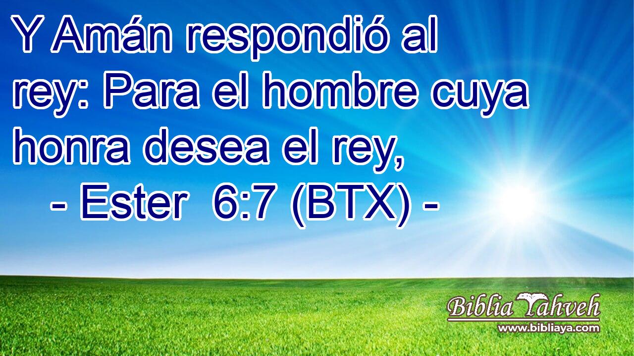 Y Amán respondió al rey: Para el hombre cuya honra desea el rey,