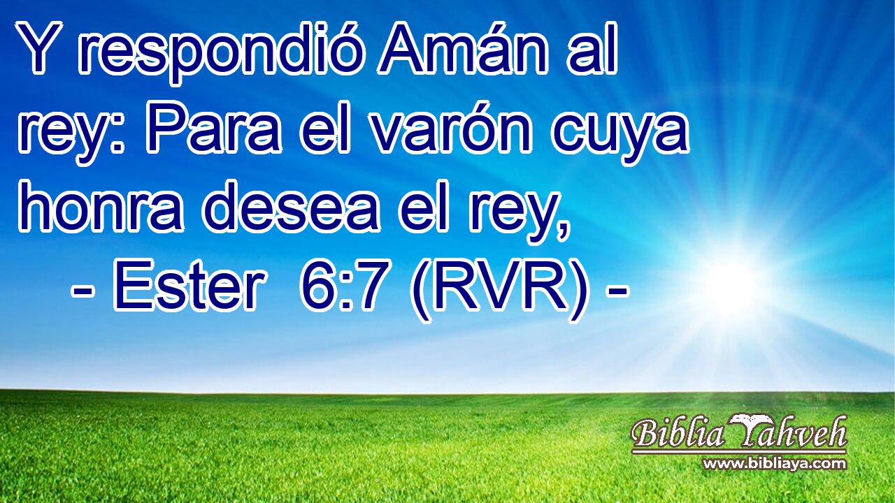 Y respondió Amán al rey: Para el varón cuya honra desea el rey,