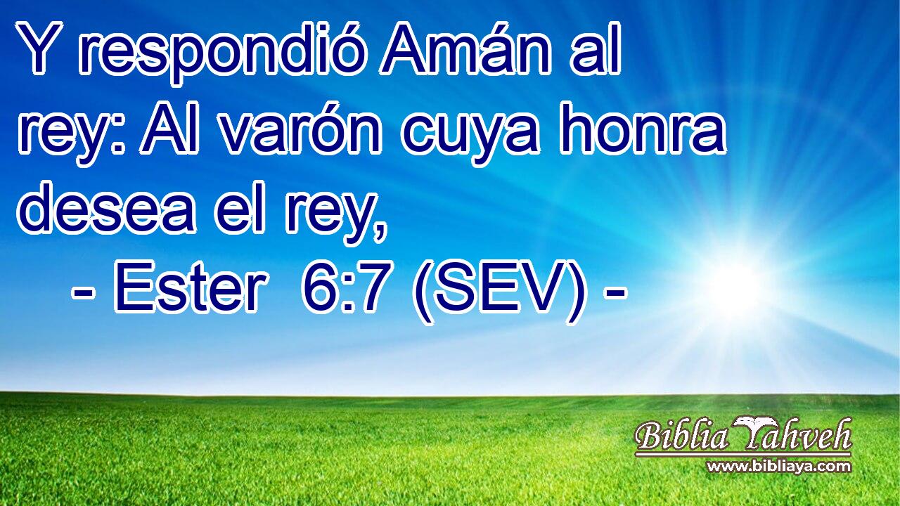 Y respondió Amán al rey: Al varón cuya honra desea el rey,