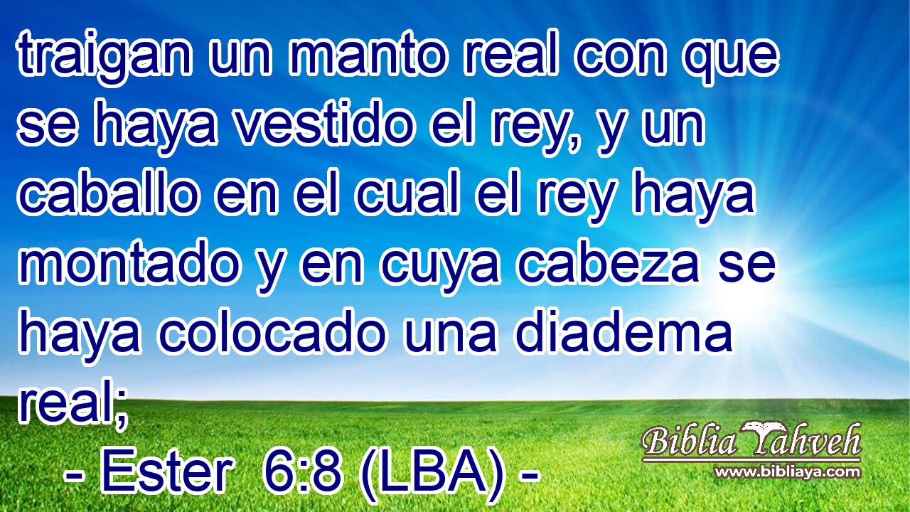 traigan un manto real con que se haya vestido el rey, y un caballo en el cual el rey haya montado y en cuya cabeza se haya colocado una diadema real;