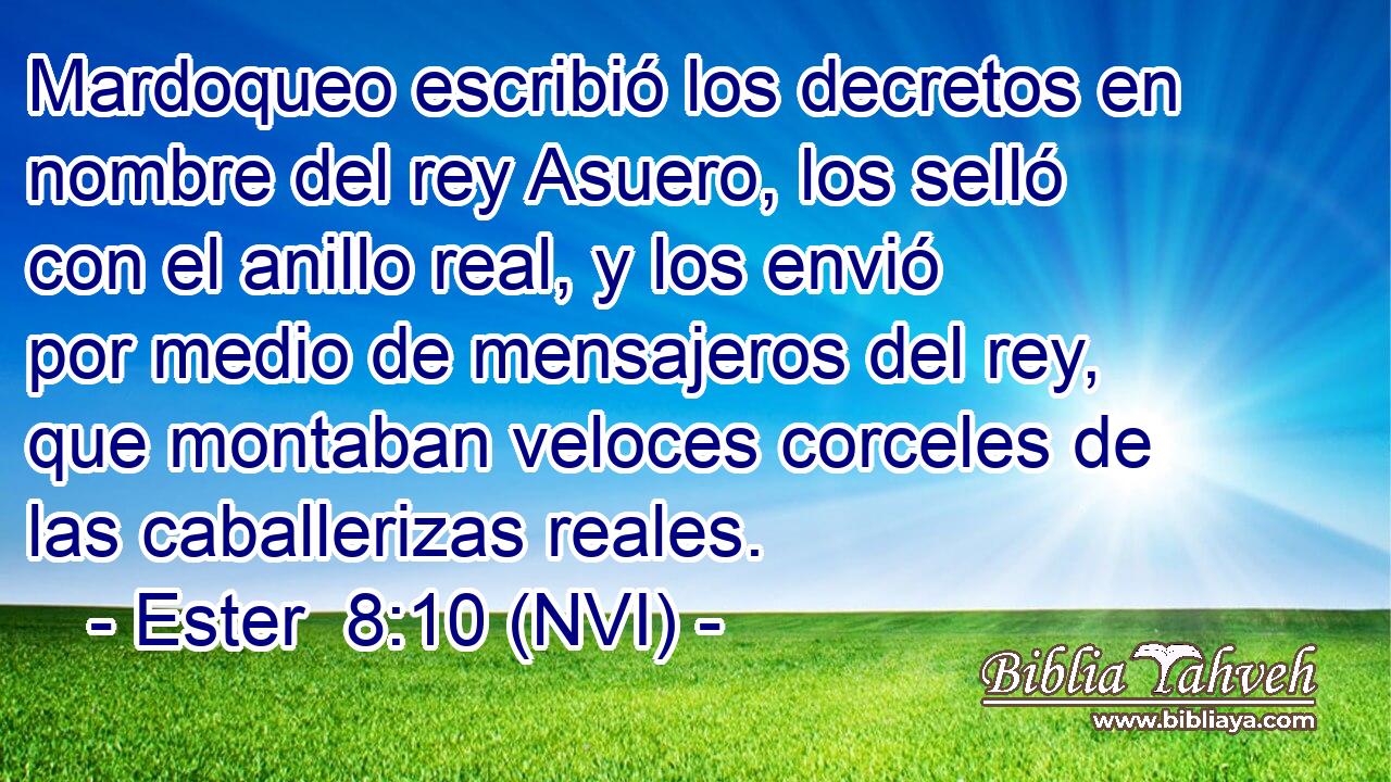  Mardoqueo escribió los decretos en nombre del rey Asuero, los selló con el anillo real, y los envió por medio de mensajeros del rey, que montaban veloces corceles de las caballerizas reales. 